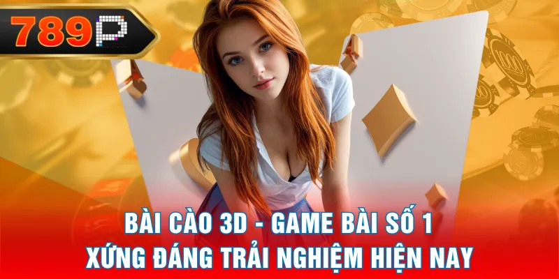 Bài Cào 3D - Game Bài Số 1 Xứng Đáng Trải Nghiệm Hiện Nay