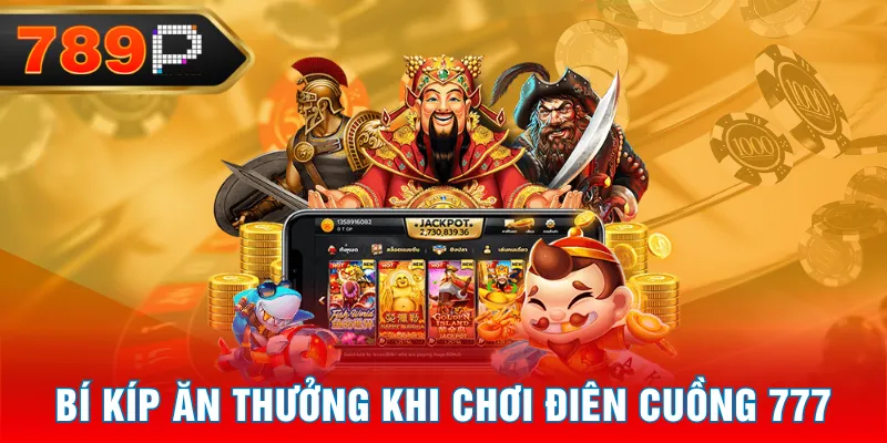 Bí kíp ăn thưởng khi chơi Điên Cuồng 777 Bí kíp ăn thưởng khi chơi Điên Cuồng 777
