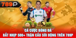 Cá Cược Bóng Đá - Bắt Nhịp 500+ Trận Cầu Sôi Động Trên 789P 