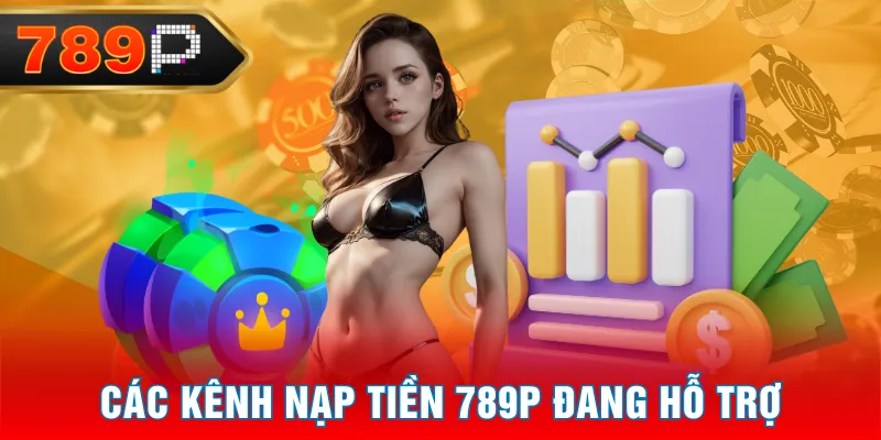 Các kênh nạp tiền 789P đang hỗ trợ Các kênh nạp tiền 789P đang hỗ trợ