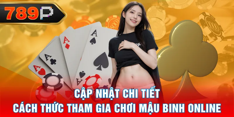 Cập nhật chi tiết cách thức tham gia chơi Mậu Binh Online Cập nhật chi tiết cách thức tham gia chơi Mậu Binh Online