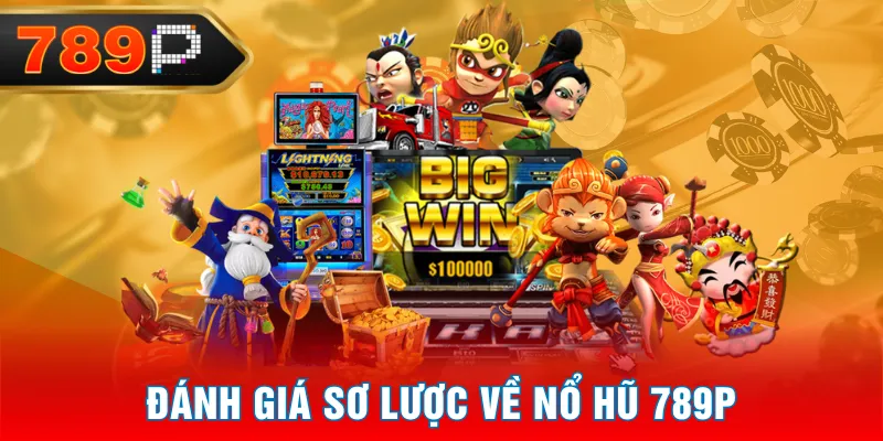 Đánh giá sơ lược về Nổ Hũ 789P Đánh giá sơ lược về Nổ Hũ 789P