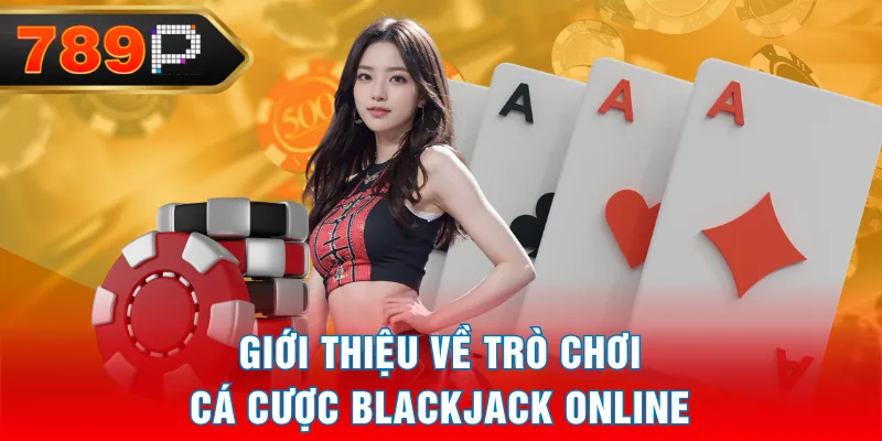 Giới thiệu về trò chơi cá cược Blackjack Online Giới thiệu về trò chơi cá cược Blackjack Online