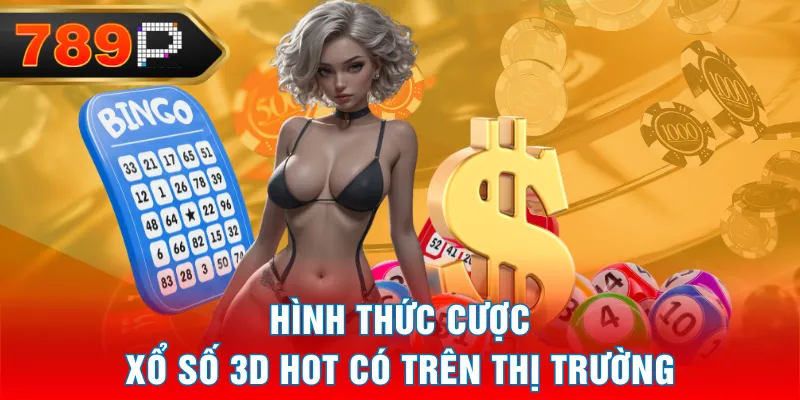 Hình thức cược Xổ Số 3D hot có trên thị trường Hình thức cược Xổ Số 3D hot có trên thị trường