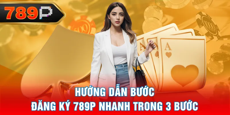 Hướng dẫn bước đăng ký 789P nhanh trong 3 bước Hướng dẫn bước đăng ký 789P nhanh trong 3 bước