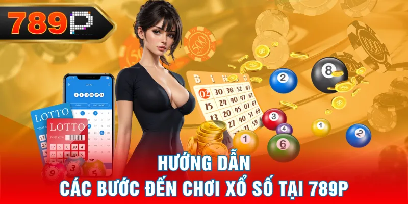 Hướng dẫn các bước đến chơi xổ số tại 789P Hướng dẫn các bước đến chơi xổ số tại 789P