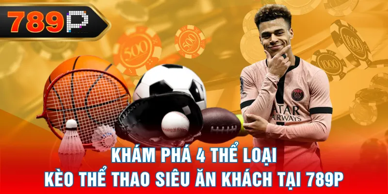 Khám phá 4 thể loại kèo thể thao siêu ăn khách tại 789P Khám phá 4 thể loại kèo thể thao siêu ăn khách tại 789P