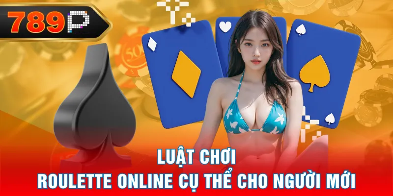 Luật chơi Roulette Online cụ thể cho người mới Luật chơi Roulette Online cụ thể cho người mới