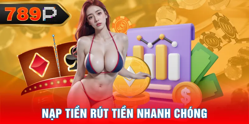 Nạp tiền rút tiền nhanh chóng