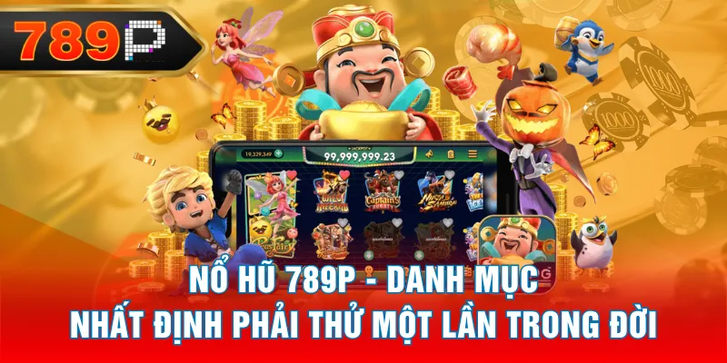 Nổ Hũ 789P - Danh Mục Nhất Định Phải Thử Một Lần Trong Đời Nổ Hũ 789P - Danh Mục Nhất Định Phải Thử Một Lần Trong Đời
