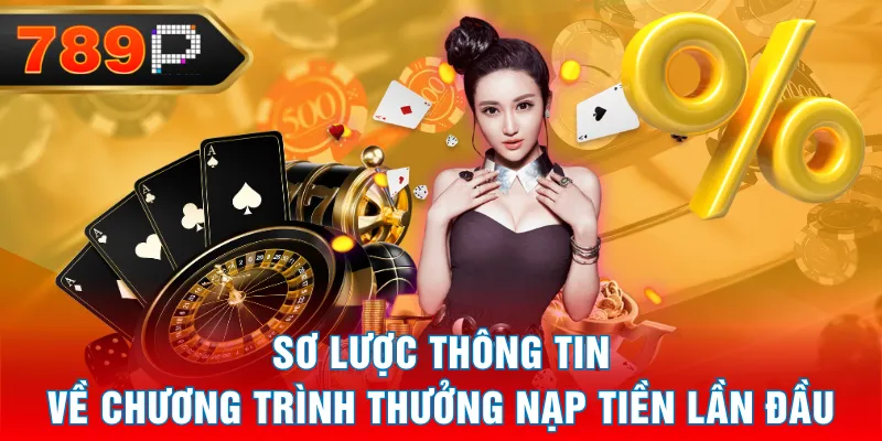 Sơ lược thông tin về chương trình thưởng nạp tiền lần đầu Sơ lược thông tin về chương trình thưởng nạp tiền lần đầu