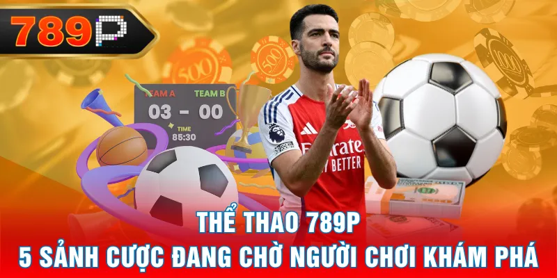 Thể Thao 789P - 5 Sảnh Cược Đang Chờ Người Chơi Khám Phá Thể Thao 789P - 5 Sảnh Cược Đang Chờ Người Chơi Khám Phá