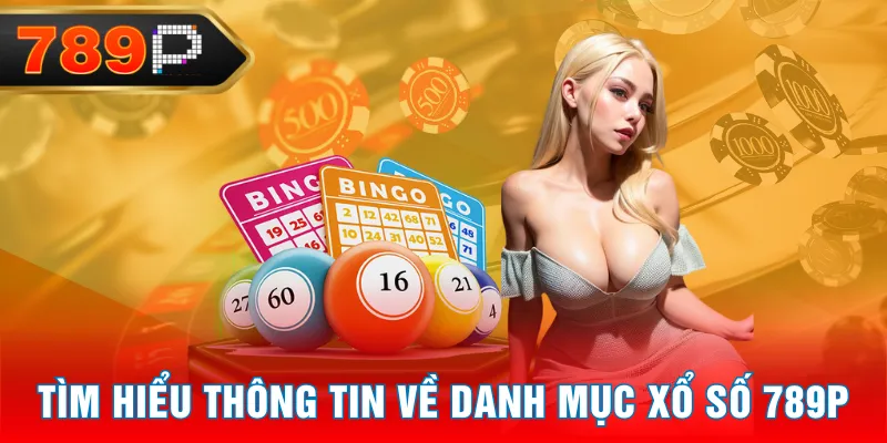 Tìm hiểu thông tin về danh mục Xổ Số 789P Tìm hiểu thông tin về danh mục Xổ Số 789P